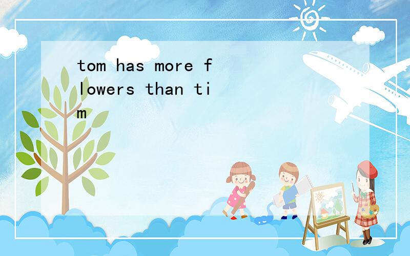 tom has more flowers than tim