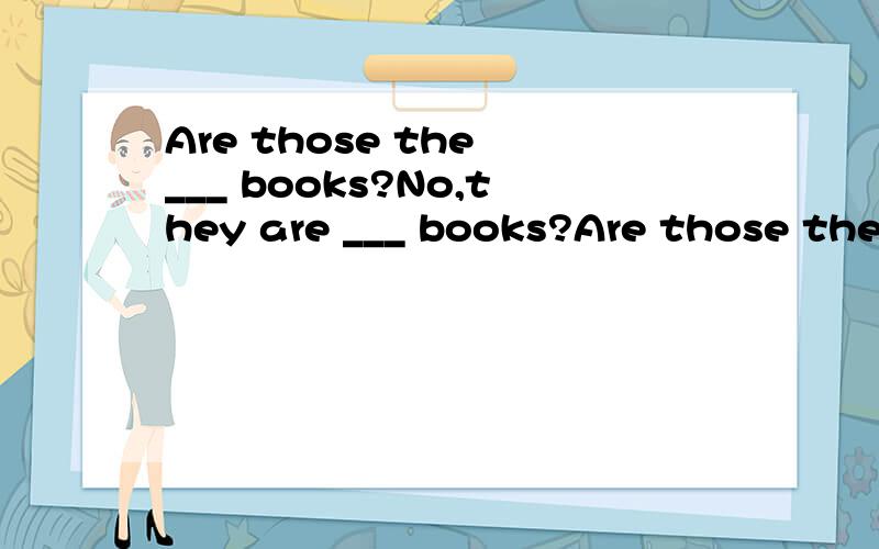 Are those the ___ books?No,they are ___ books?Are those the ___ books?No,they are ___ books?A:woman teachers'; Jack's and Mike B:women teachers'; Jack's and Mike's C:woman teacher's; Jack's and Mike D:women teacher's; Jack and Mike's