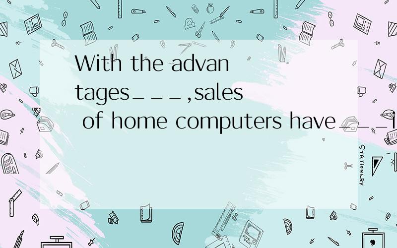 With the advantages___,sales of home computers have___in recentA recognized;taken offB recognizing;taken onC recognized;taken upD recognizing;taken in