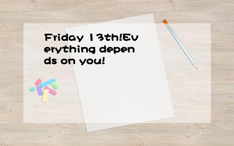 Friday 13th!Everything depends on you!