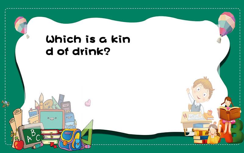 Which is a kind of drink?