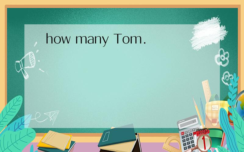 how many Tom.