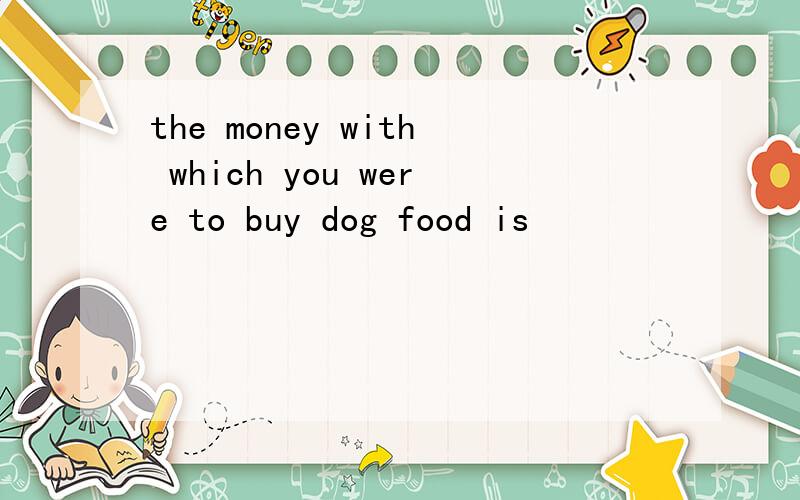 the money with which you were to buy dog food is