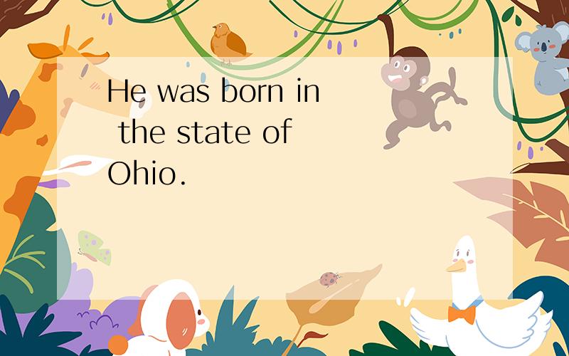 He was born in the state of Ohio.