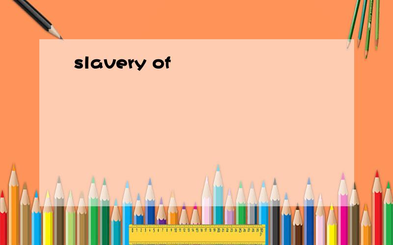 slavery of