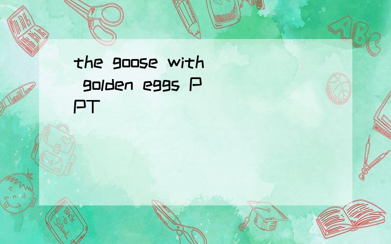 the goose with golden eggs PPT