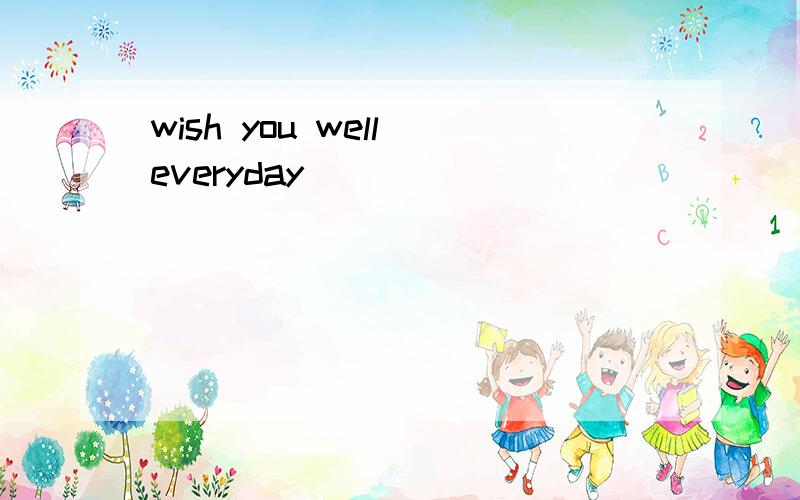 wish you well everyday