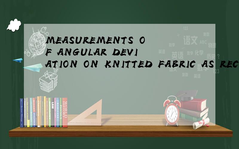 MEASUREMENTS OF ANGULAR DEVIATION ON KNITTED FABRIC AS RECEIVED