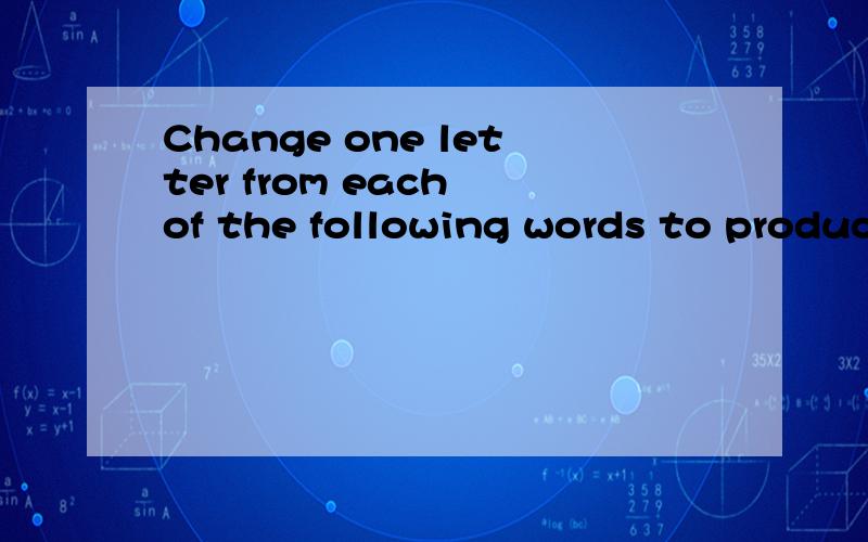 Change one letter from each of the following words to produce a phrase:do go red