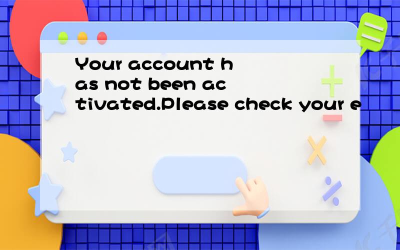 Your account has not been activated.Please check your e