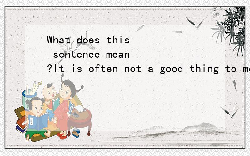 What does this sentence mean?It is often not a good thing to move to a new city or a new country because of the loss of old friends?Does this sentence mean that:Because someone loses his old friends,therefore he moves to a new place to soothe the pai