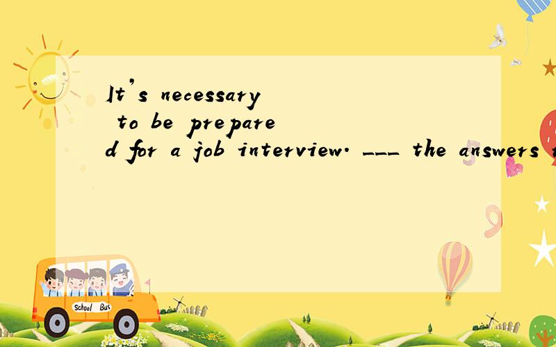 It’s necessary to be prepared for a job interview. ___ the answers ready will be of great help.A. Having had B. Having 为什么不选A呢?我想知道动名词的完成式 having done能不能做主语？？？？？？有的有可以 有的说不