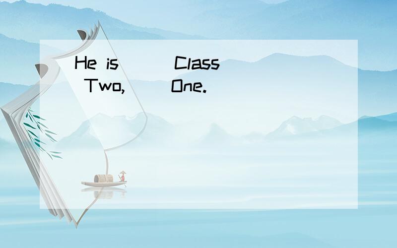 He is __ Class Two,__ One.