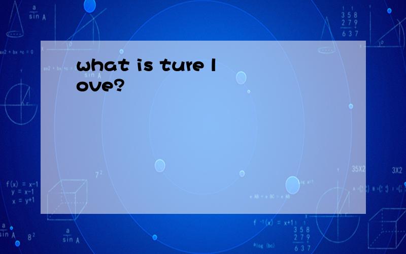 what is ture love?