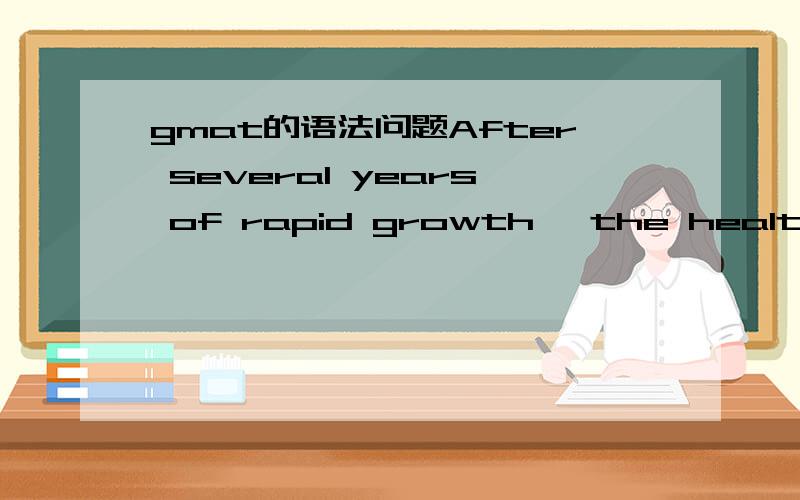gmat的语法问题After several years of rapid growth, the healthy care company became one of the largest health care providers in the metropolitan area, while it then proved unable to handle the increase in business, falling months behind in its pa