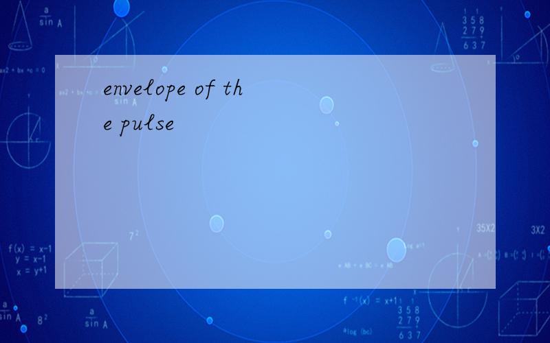 envelope of the pulse