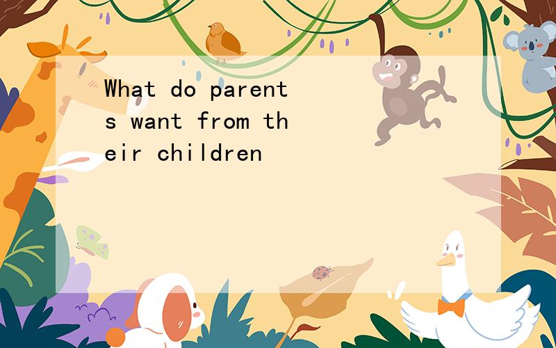 What do parents want from their children