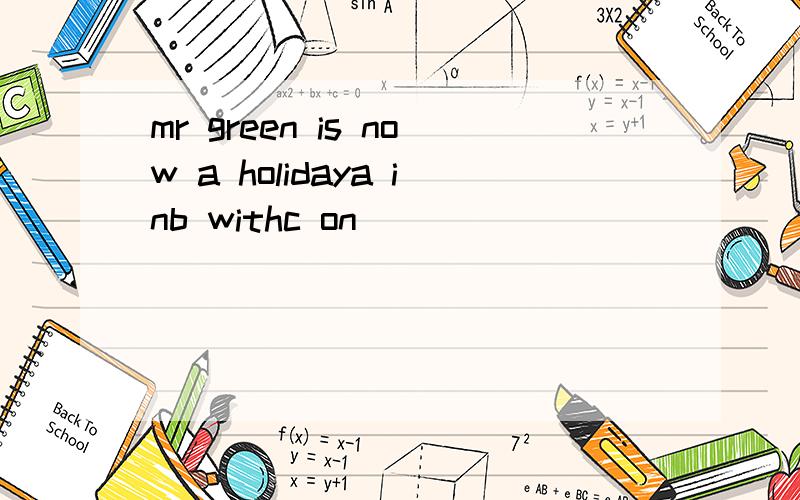 mr green is now a holidaya inb withc on