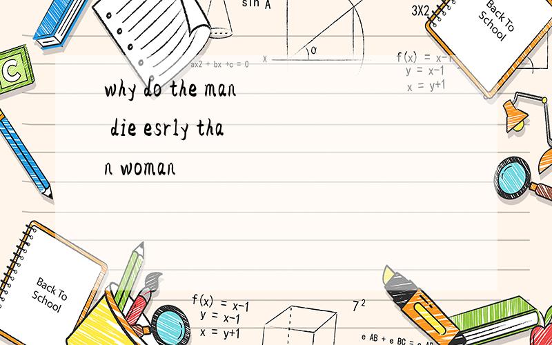 why do the man die esrly than woman