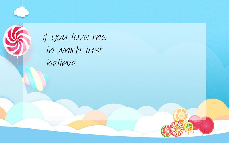 if you love me in which just believe