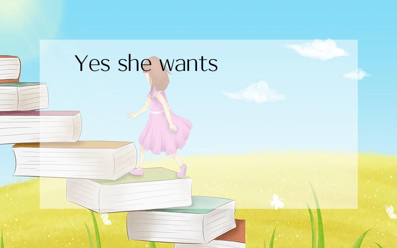 Yes she wants
