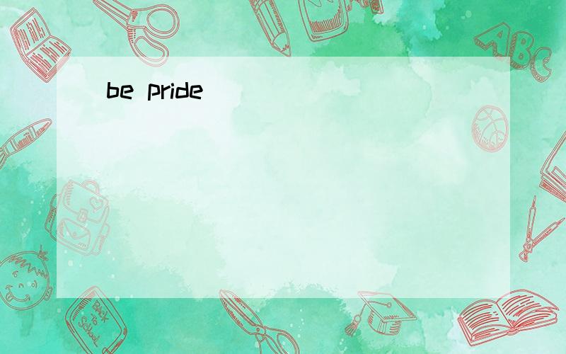 be pride