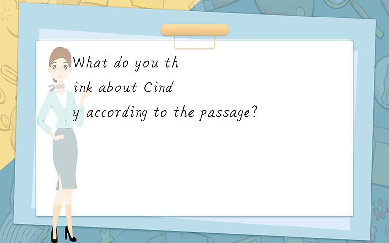 What do you think about Cindy according to the passage?