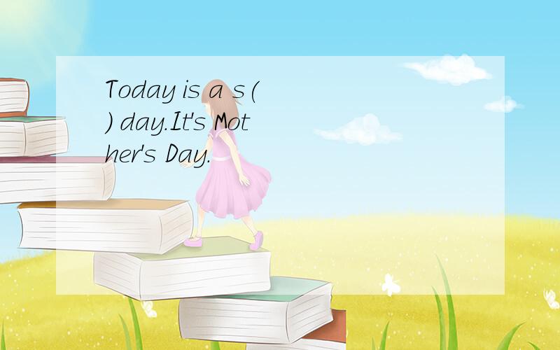 Today is a s( ) day.It's Mother's Day.