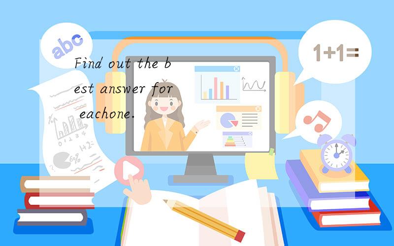 Find out the best answer for eachone.