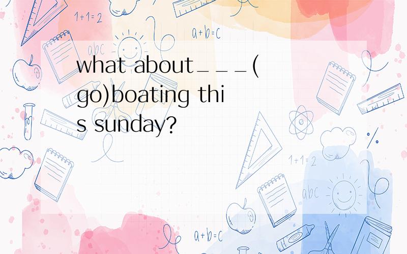 what about___(go)boating this sunday?
