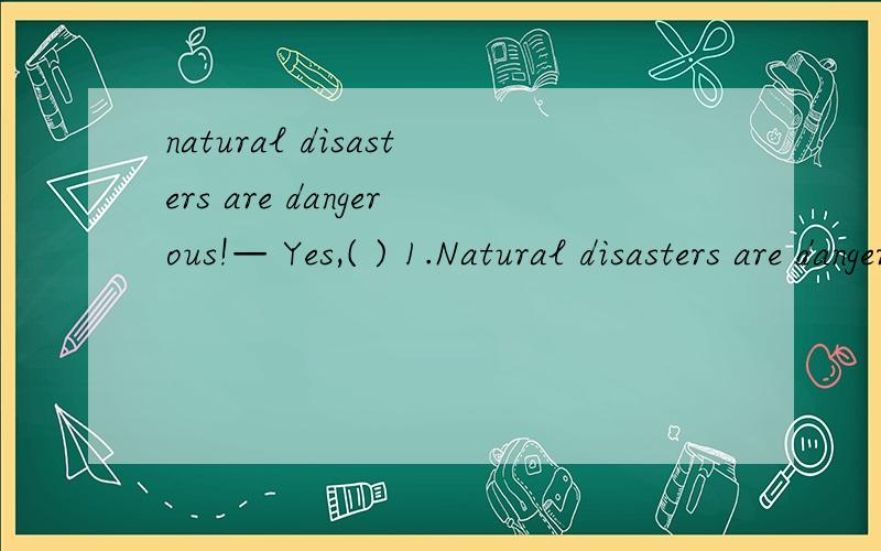 natural disasters are dangerous!— Yes,( ) 1.Natural disasters are dangerous!— Yes,earthquake that happened in Japan killed number of people.A.the,the B.the,a C.an,the D.an,an