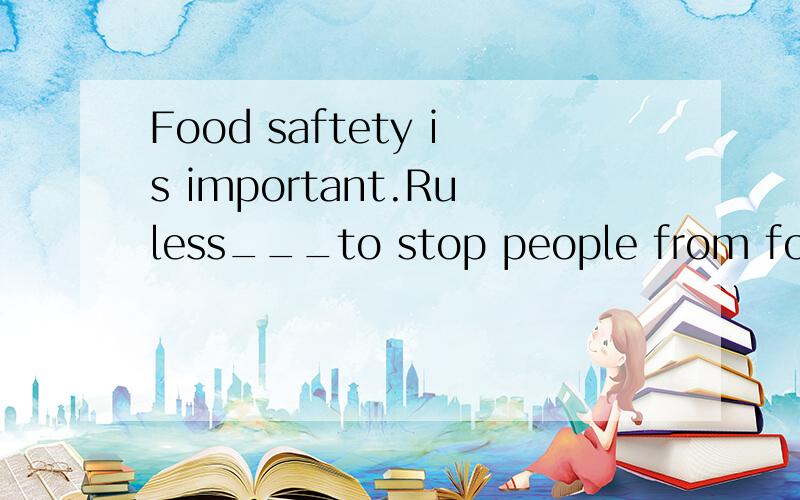 Food saftety is important.Ruless___to stop people from food pollution.A.must make B.must be made C.can't make D.can't be made