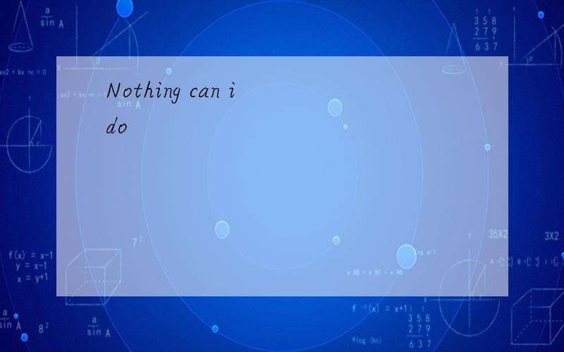 Nothing can i do