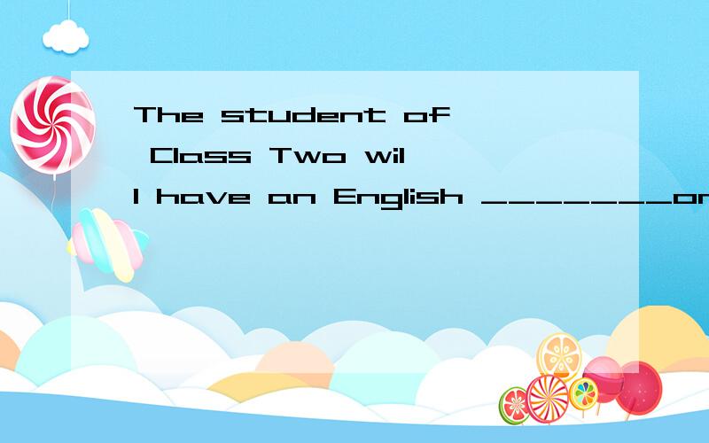 The student of Class Two will have an English _______on November.