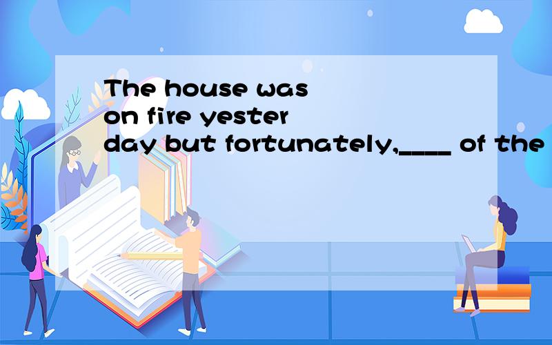 The house was on fire yesterday but fortunately,____ of the damage is easy to repair.A the mostB the majority