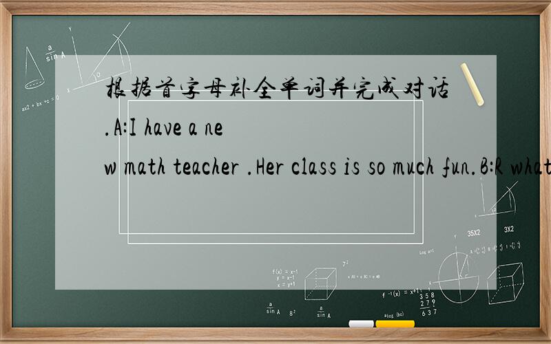 根据首字母补全单词并完成对话.A:I have a new math teacher .Her class is so much fun.B:R what's she I A：She's y and p .She's a university s .A:No,she isn't .She's very a .B:Is she s .A：Yes,she is,but she's very k .B:C .