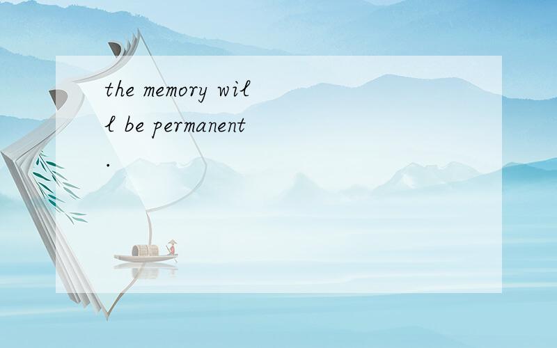 the memory will be permanent.