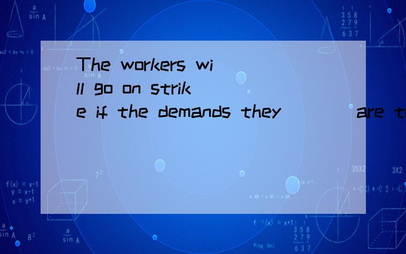 The workers will go on strike if the demands they ___ are turned down.选项:选项:a、took up b、 made up c、 put forward d、 set out