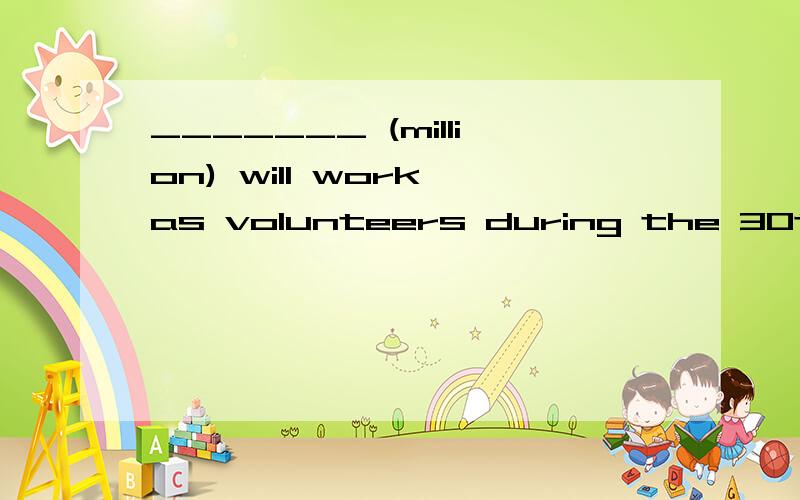 _______ (million) will work as volunteers during the 30th Olypic game in london.