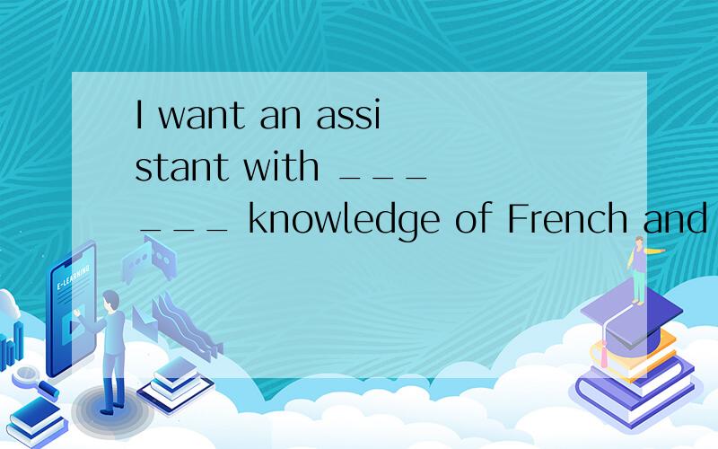 I want an assistant with ______ knowledge of French and ______ experience of office routineA.the…anB.a…anC.a…theD.the…the