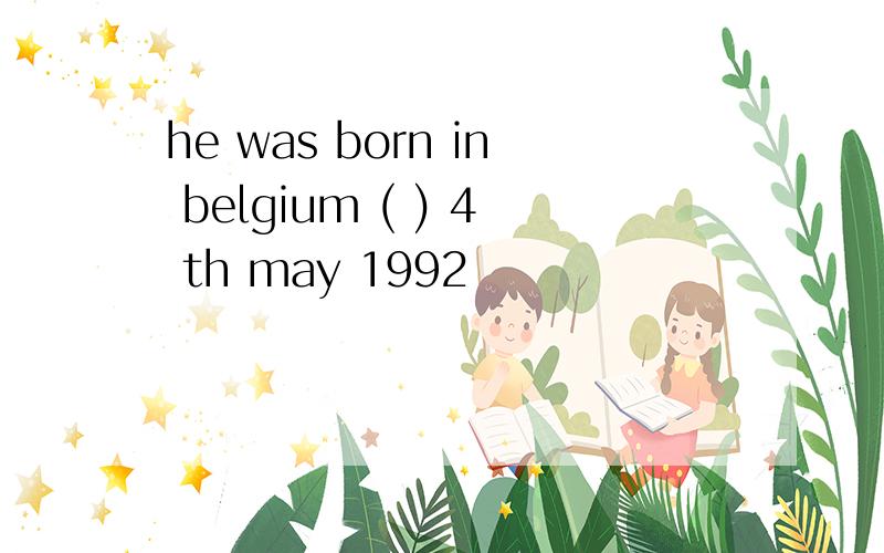 he was born in belgium ( ) 4 th may 1992