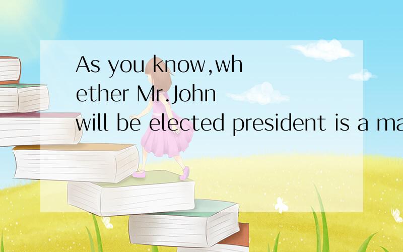 As you know,whether Mr.John will be elected president is a matter of_____interest.A.general B.common C ordinary