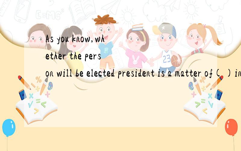As you know,whether the person will be elected president is a matter of()interest.A.general B.common C.ordinary D.mostly答案选B 为什么选B呢?