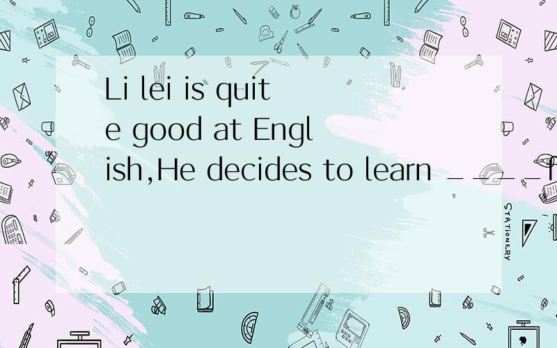 Li lei is quite good at English,He decides to learn ____foreign languageA.the otherB.a secondc.the secondD.other请问：原因是什么 为什么不选其他的~
