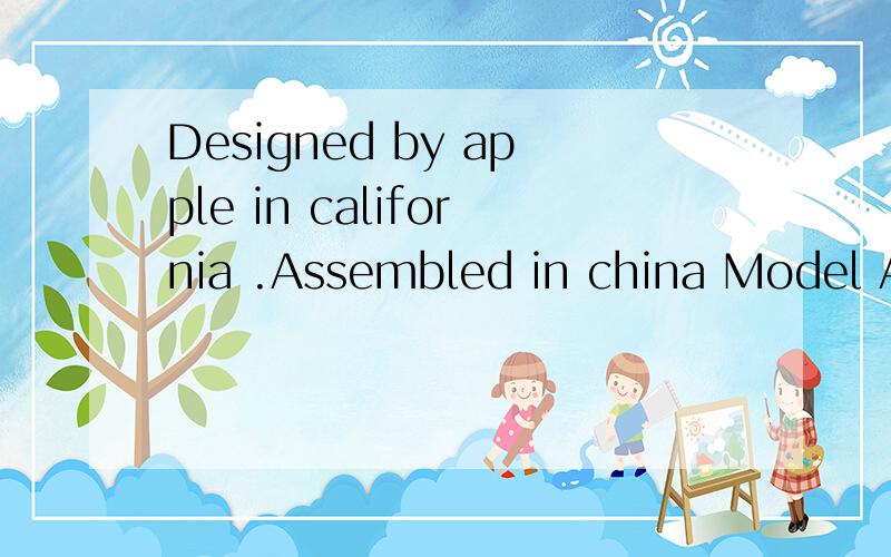 Designed by apple in california .Assembled in china Model Ai203