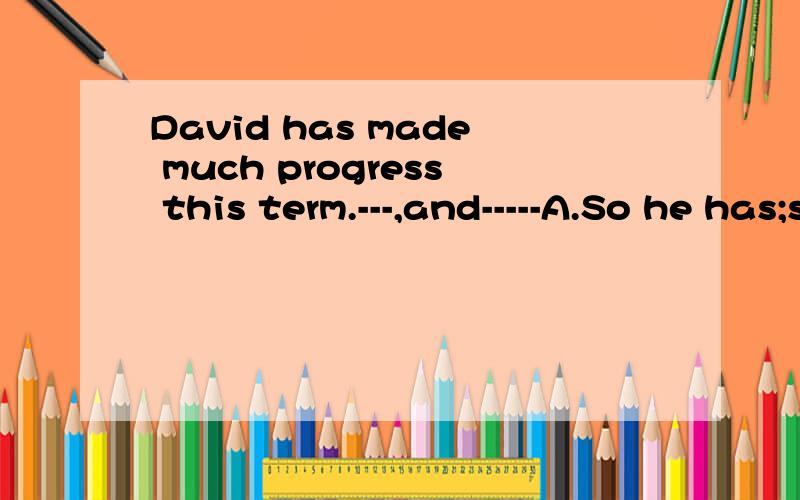David has made much progress this term.---,and-----A.So he has;so you have B.So has he; so have youC.So he has;so have you D.So has he;so you have_______ the last bus,we had no choice but to take a taxi.A.missing B.missed C.being missed D.having miss