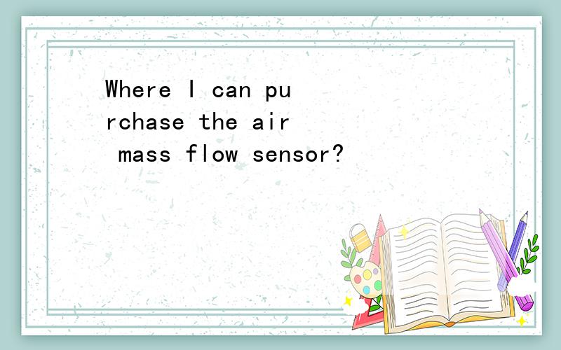 Where I can purchase the air mass flow sensor?